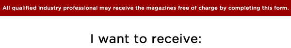 All qualified industry professional may receive the magazines free of charge by completing this form.  I would like to receive:
